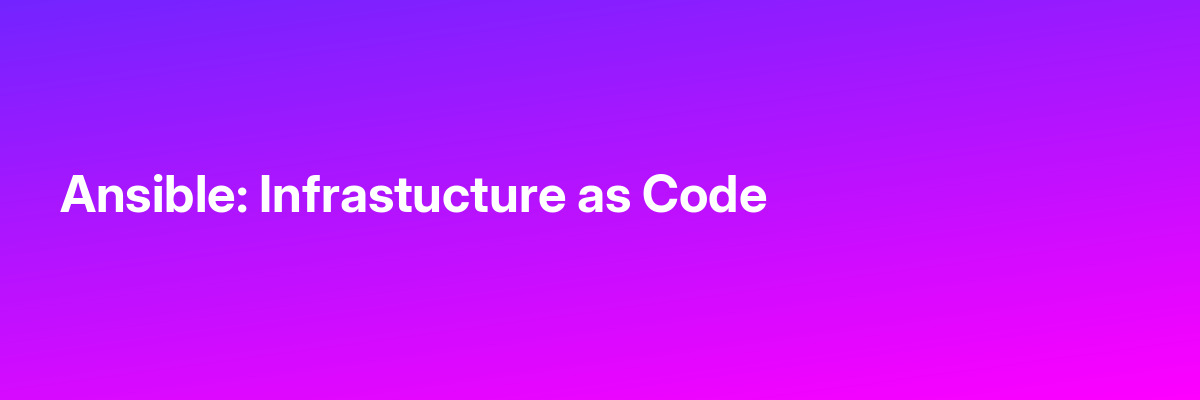 Ansible: Infrastucture as Code