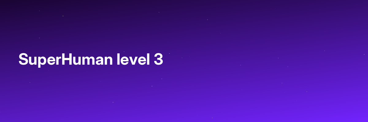 SuperHuman level 3